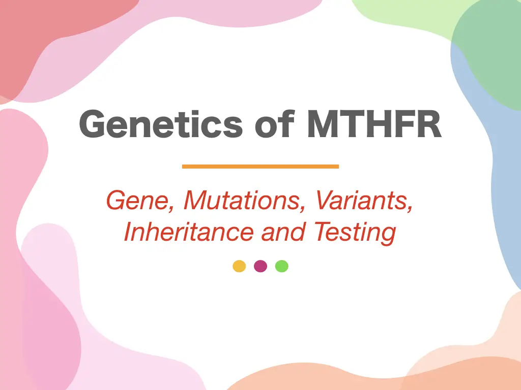 Genetics of MTHFR: Gene, Mutations, Variants, Inheritance and Testing 