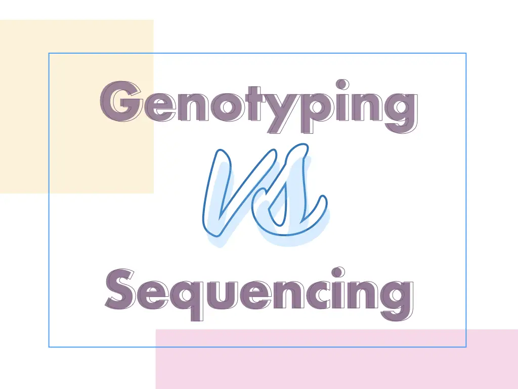 Differences between genotyping vs sequencing