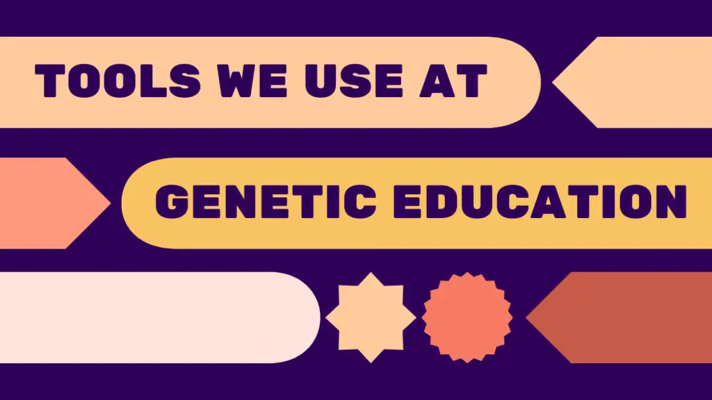 Tools we use at Genetic Education
