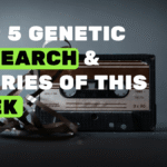 Top 5 genetic research and stories of this week